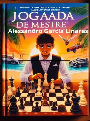 cover image of Jogada de Mestre Alessandro Garcia O Menino que Aprendeu a Jogar Xadrez para Ganhar Dinheiro